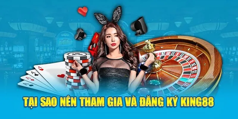 Đăng ký King88 đem lại nhiều lợi ích vượt trội cho bạn