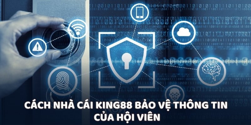 Cách nhà cái King88 bảo vệ thông tin của hội viên