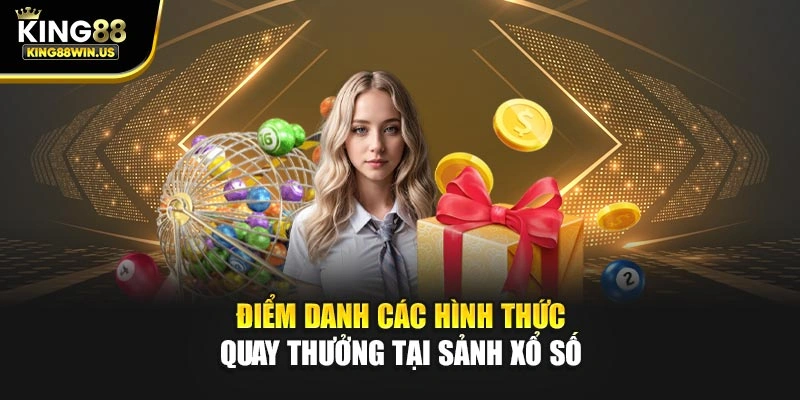 Điểm danh các hình thức quay thưởng tại sảnh xổ số