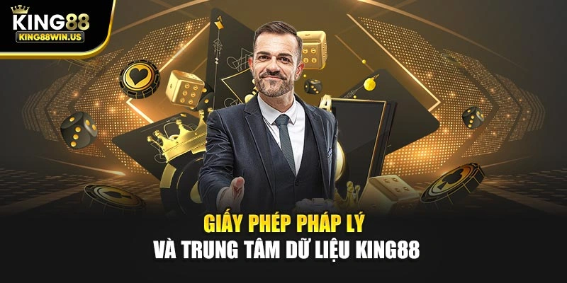 Giấy phép pháp lý và trung tâm dữ liệu King88