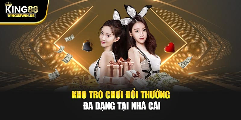 Kho trò chơi đổi thưởng đa dạng tại nhà cái