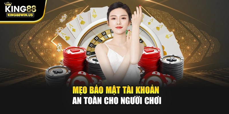 Mẹo bảo mật tài khoản an toàn cho người chơi