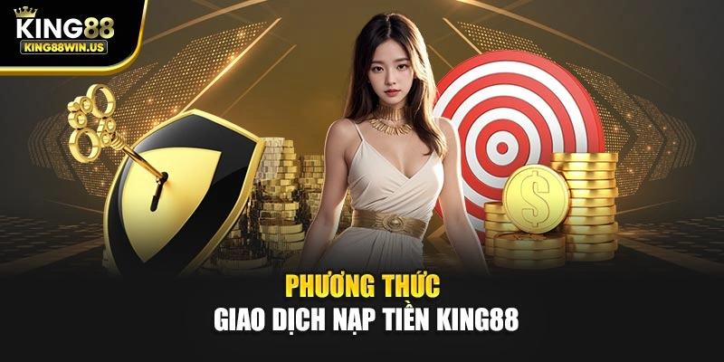 Phương thức giao dịch nạp tiền King88