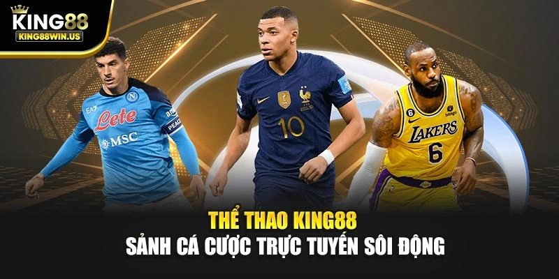 Thể thao King88 – Sảnh cá cược trực tuyến sôi động